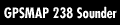 GPSMAP 238 Sounder